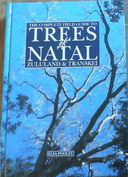 The Complete Field Guide to Trees of Natal, Zululand & Transkei