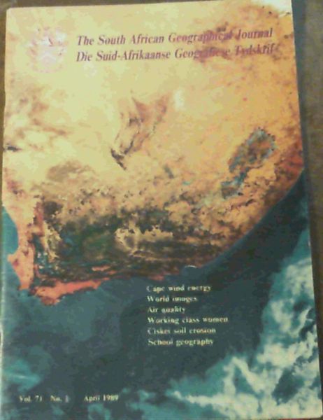 South African Geographical Journal / Die Suid-Afrikaanse Geografiese Tydskrif Vol 71, No. 1 - April 1989