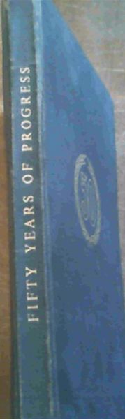 Fifty Years of Progress : The Development of Industry in Natal 1905 - 1955