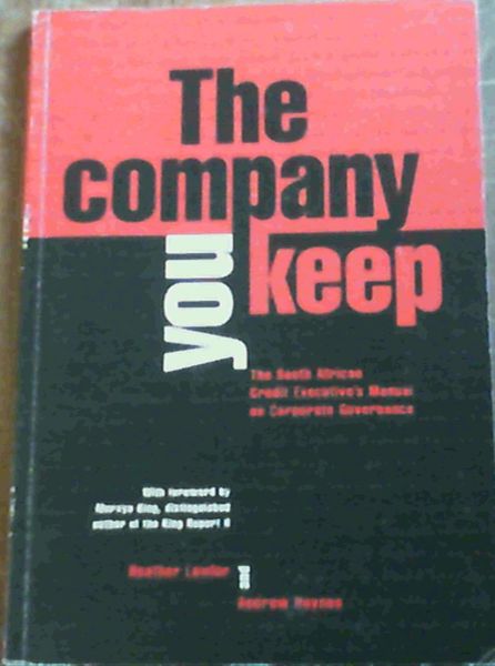 Image for The Company You Keep; The South African Credit Executive's Manual on Corporate Governance The Company You Keep; The South African Credit Executive's Manual on Corporate Governance