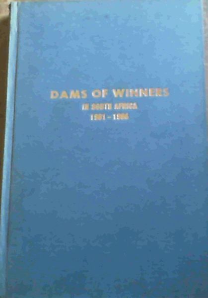 Dams of Winners in South Africa / Moeders van Wenners in Suid-Afrika : 1 August 1981, to 31 July 1986 / 1 Augustus 1981, tot 31 Julie 1986 - The Eighth volume / die Agste Volume