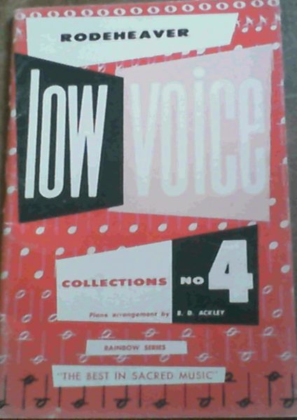 Rodeheaver's Low Voice Collection No. 4 - Piano Arrangement by B D Ackley. Rainbow Series