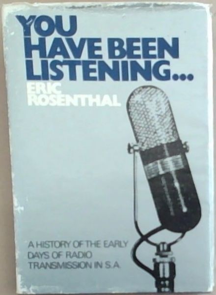 You Have Been Listening . : A History of the Early Days of Radio Transmission In S.A.