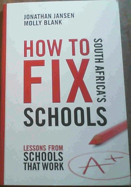 How to Fix South Africa's Schools: Lessons from Schools that Work