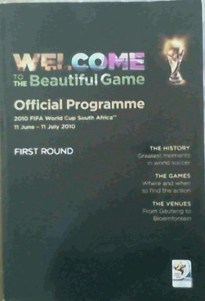 Welcome to the Beautiful Game - Official Programme 2010 Fifa World Cup South Africa [tm] 11 June - 11 July 2010 First Round.