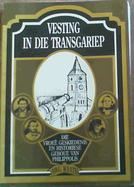 Vesting in die Transgariep - Die Vroee Geskiedenis en Historiese Geboue van Philippolis