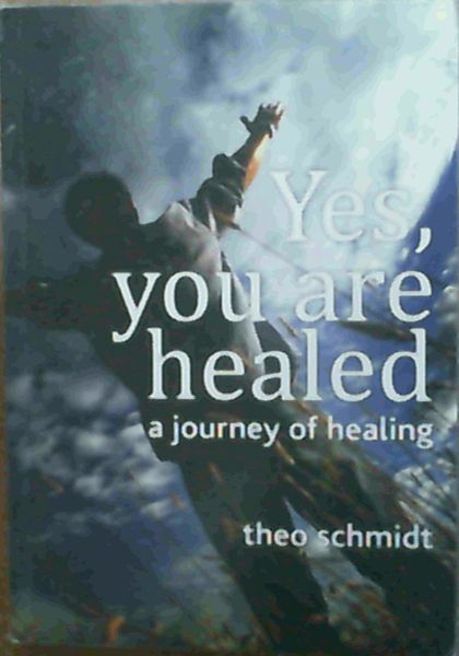 Yes, You Are Healed : A Journey of Healing