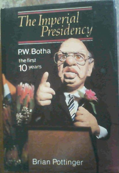 The imperial presidency: P.W. Botha, the first 10 years