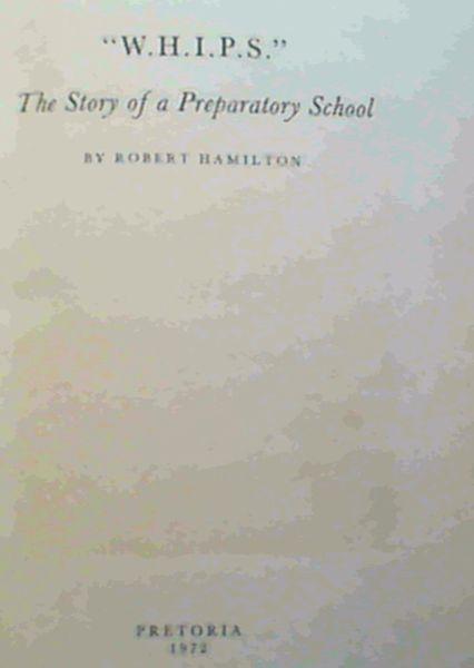 W.H.I.P.S.'' The Story of a Preparatory School