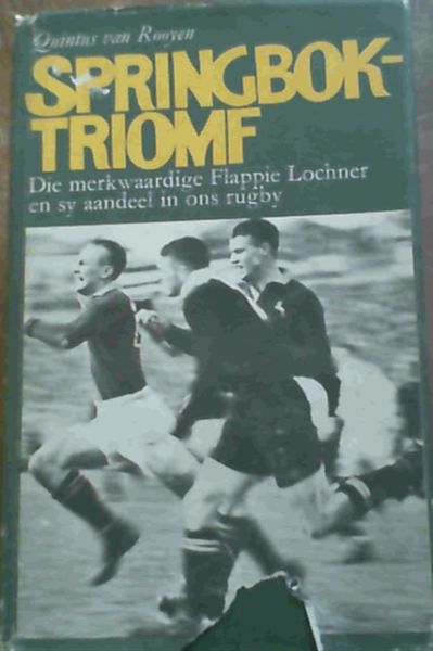 Springbok- Triomf; Die merlwaardige Flappie Lochner en sy aandeel in ons rugby