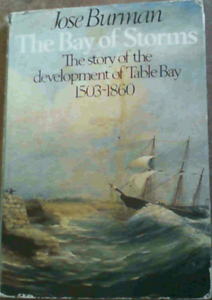 The Bay of Storms : the story of the development of Table Bay 1503 - 1860