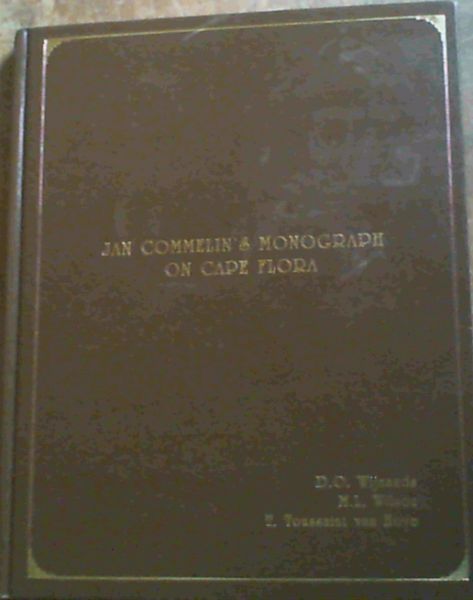 Jan Commelin's Monograph on Cape flora: Drawings and descriptions of the plants that the Hon. Simon van der Stel, Governor at the Cape of Good Hope, found on his great journey, 1685