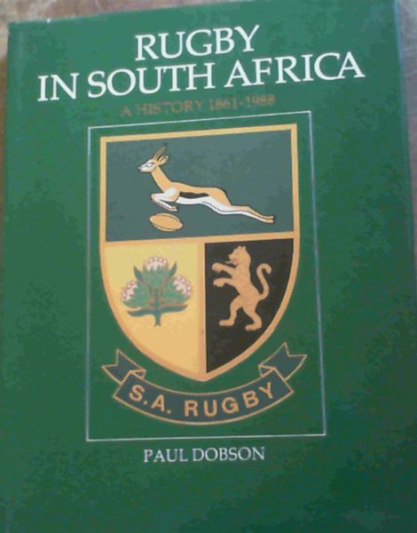 Rugby in South Africa - A History 1861 - 1988