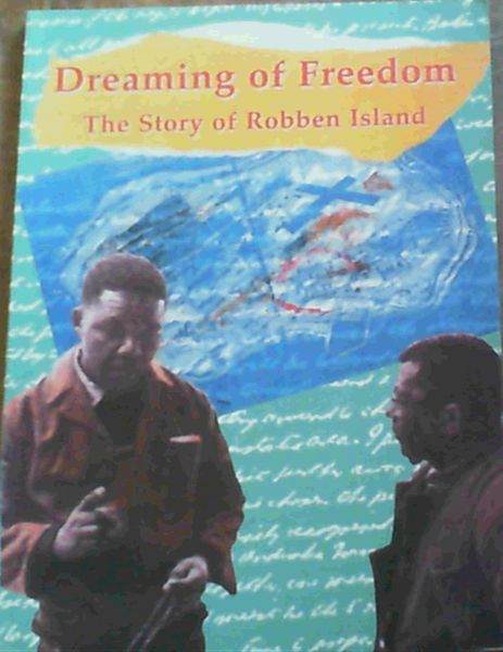 Dreaming of Freedom : The Story of Robben Island