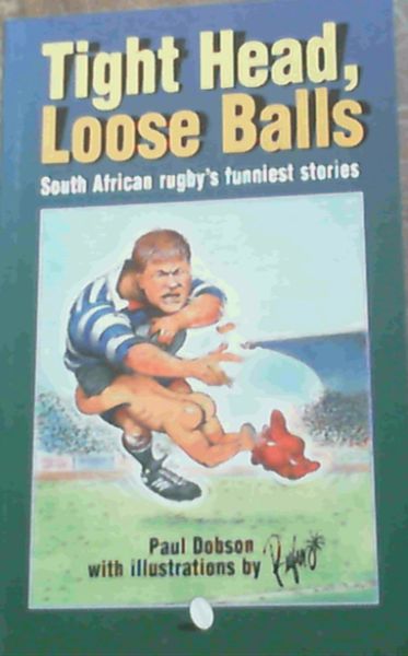 Tight Heads, Loose Balls: South African Rugby's Funniest Stories