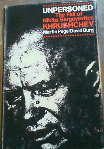 Unpersoned; The Fall of Nikita Sergeyevitch Khrushchev