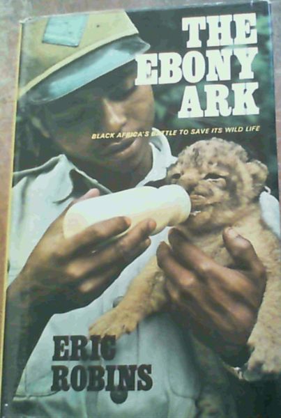 Ebony Ark; Black Africa's Battle To Save Its Wild Life