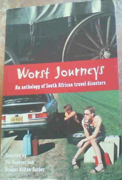 Worst Journeys; An anthology of South African travel disasters