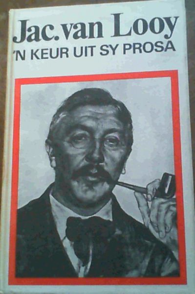 Jac. van Looy : 'n Keur uit sy Prosa