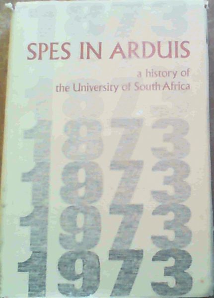 Spes in Arduis - a History of the University of South Africa