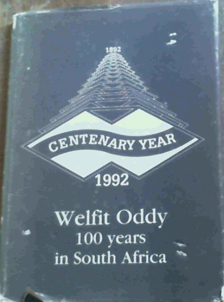 Welfit Oddy 100 Years in South Africa - Centenary Year 1892 - 1992