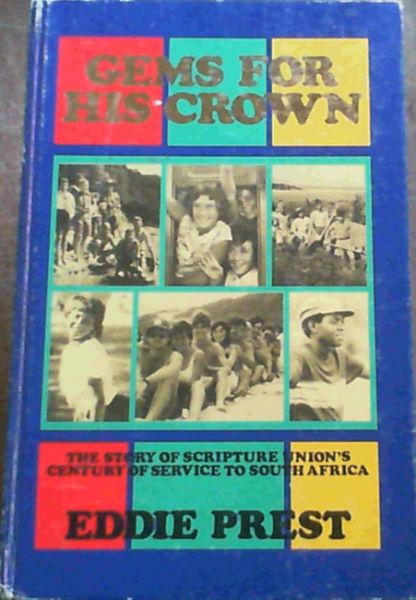 Gems For His Crown; The Story Of Scripture Union's Century Of Service To South Africa