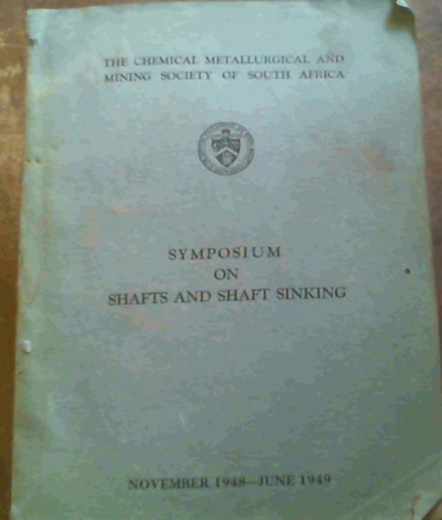 Symposium on Shafts and Shaft Sinking : November 1948 - June 1949