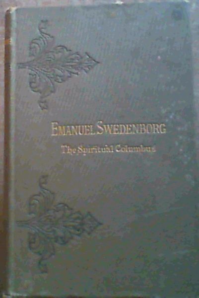 Emanuel Swedenborg: The Spiritual Columbus A sketch
