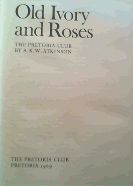 Image for Old Ivory & Roses; The Pretoria Club Old Ivory & Roses; The Pretoria Club