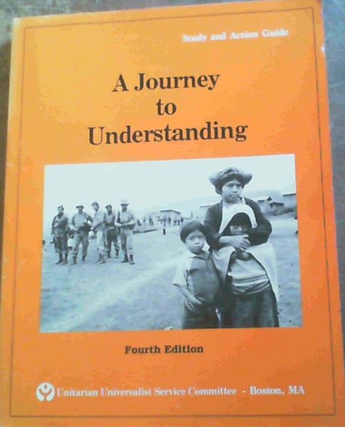 A Journey to Understanding : A Six-Session Central America Study Guide Developed by the Unitarian Universalist Service Committee