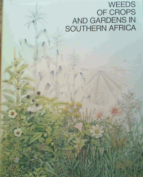 Weeds of crops and gardens in southern Africa