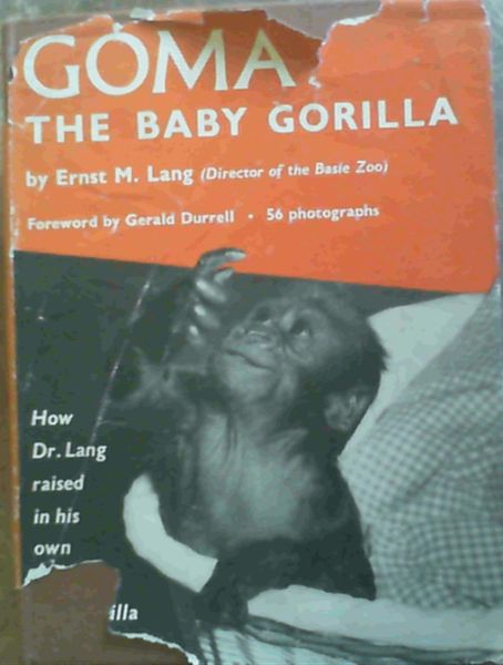 Goma, The Baby Gorilla; An account of the gorilla born in Europe