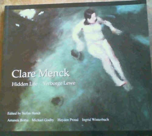 Image for Clare Menck : Hidden Life / Verborge Lewe - Twenty Years of Painting (1990 - 2010) / Twintig Skilderjare (1990 - 2010) Clare Menck : Hidden Life / Verborge Lewe - Twenty Years of Painting (1990 - 2010) / Twintig Skilderjare (1990 - 2010)