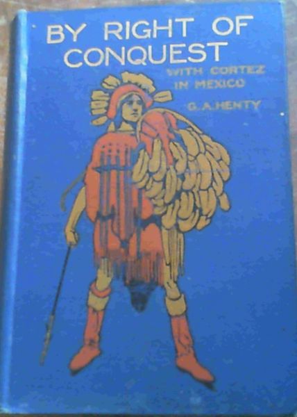 By Right of Conquest or With Cortez in Mexico