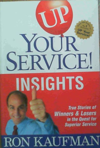 UP! Your Service New Insights: True Stories of Winners and Losers in the Quest for Superior Service (UP! Your Service)