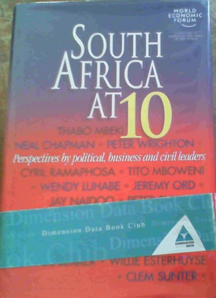 South Africa at 10: Perspectives by Political, Business and Civil Leaders