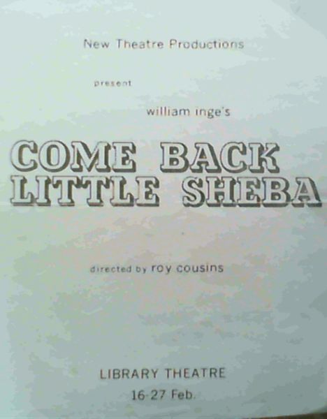 Programme: New Theatre Productions present William Inge's Come Back Little Sheba directed by Roy Cousins - Library Theatre 16-27 Feb.