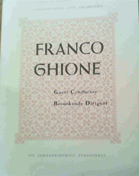 Programme : Johannesburg City Orchestra / Die Johannesburgse Stadsorkes - Franco Ghione Guest Conductor / Besoekende Dirigent : City Hall Johannesburg 12th August 1952, at 8.15 pm / Stadsaal, Johannesburg 12 Augustus, om 8.15 n.m.