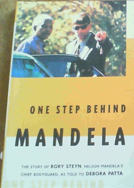 Image for One Step Behind Mandela: The Story of Rory Steyn, Nelson Mandela's Chief Bodyguard One Step Behind Mandela: The Story of Rory Steyn, Nelson Mandela's Chief Bodyguard