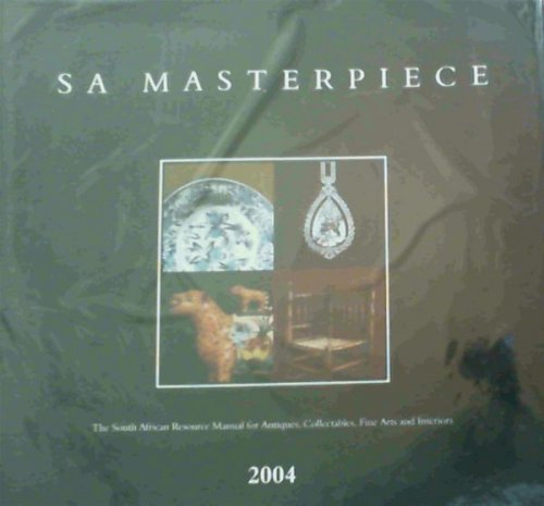 S.A. Masterpiece : The South African Resource Manual for Antiques, Collectibles, Fine Arts and Interiors 2004
