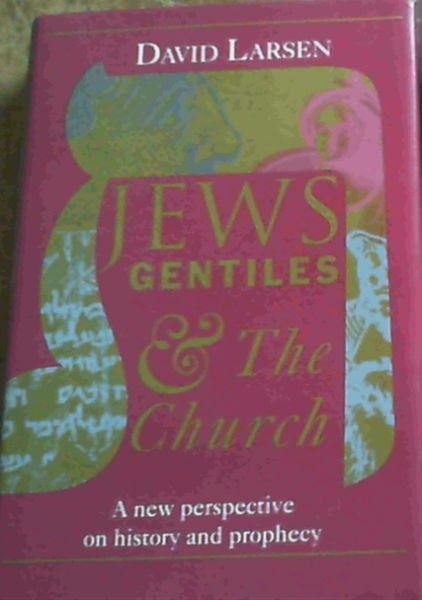 Jews, Gentiles, and the Church: A New Perspective on History and Prophecy