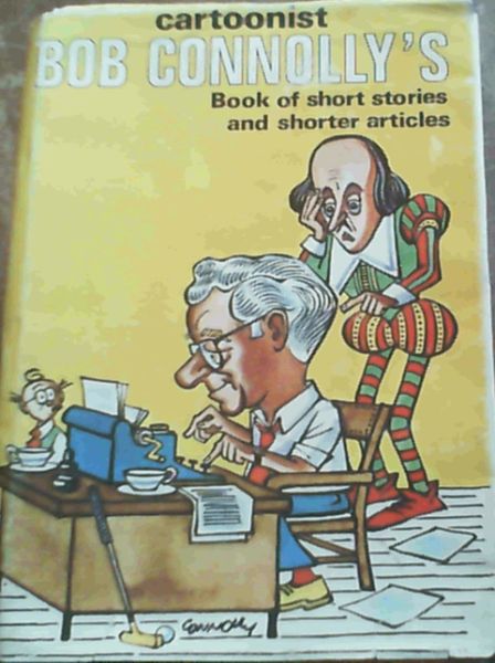 Cartoonist Bob Connolly's Book of short stories and shorter articles