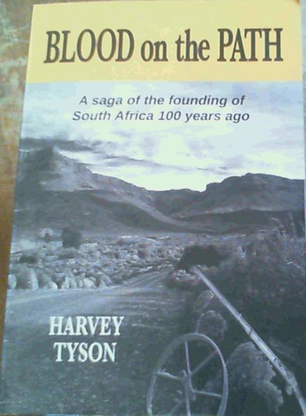 Blood on the Path: A Saga of the Founding of South Africa 100 Years Ago
