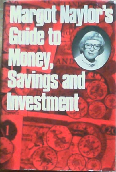Margot Naylor's Guide to Money, Savings and Investment