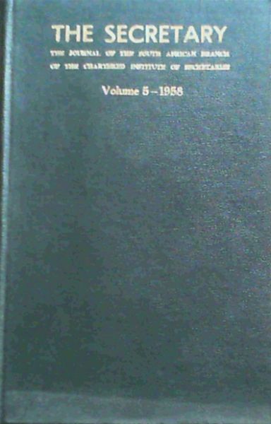 The Secretary - The Journal of the Southern African Division of The Chartered Institute of Secretaries of Joint Stock Companies and other Public Bodies: Volume Five 1958
