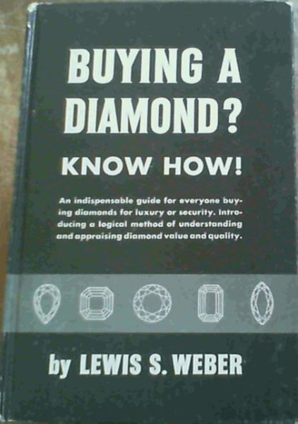 Buying A Diamond Know How ! An indispensable guide for everyone buying diamonds for luxury or security
