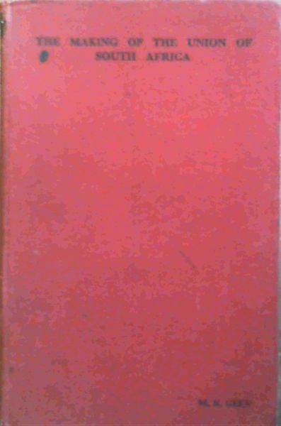 The Making of the Union of South Africa : A Brief History 1487 - 1939