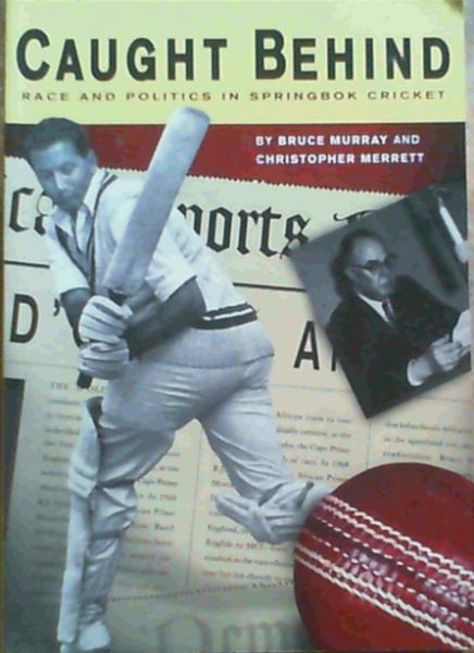 Caught Behind: Race and Politics in Springbok Cricket
