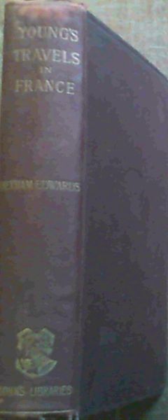 Arthur Young's Travels In France During The Years 1787, 1788, 1789