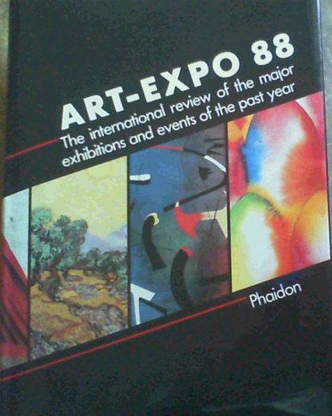 ART-EXPO 88: INTERNATIONAL REVIEW OF THE MAJOR EXHIBITIONS AND EVENTS OF THE PAST YEAR